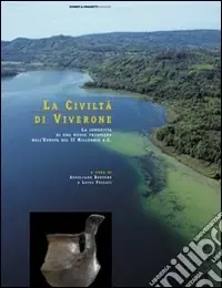 La civiltà di Viverone. La conquista di una nuova frontiera nell‘Europa del secondo millennio a. C. Promozione Esclusiva