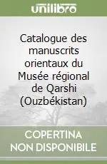 Catalogue des manuscrits orientaux du Musée régional de Qarshi (Ouzbékistan) Promozione Esclusiva