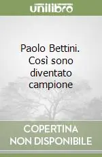 Ultimissimo Modello Paolo Bettini. Così sono diventato campione