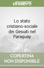 Lo stato cristiano-sociale dei Gesuiti nel Paraguay Promozione Esclusiva