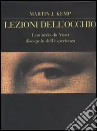 Lezioni dell‘occhio. Leonardo da Vinci discepolo dell‘esperienza Offerta Limitata