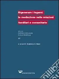 Rigenerare i legami la mediazione nelle relazioni familiari e comunitarie Bestseller