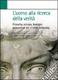 L‘uomo alla ricerca della verità. Filosofia, scienza, teologia prospettive per il terzo millennio Affare
