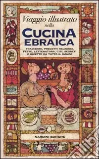 Offerta Speciale Viaggio illustrato nella cucina ebraica. Tradizioni, precetti religiosi, feste, letteratura, cibi, segreti e ricette da tutto il mondo
