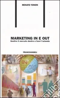 Marketing in e out. Gestire il mercato dentro e fuori l‘azienda Occasione Imperdibile