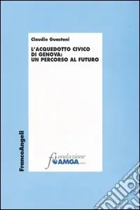 L‘acquedotto civico di Genova un percorso al futuro Più Venduto