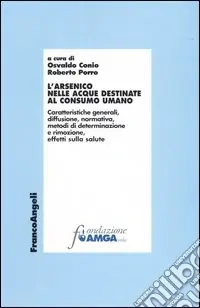 Prezzo Ridotto L‘arsenico nelle acque destinate al consumo umano. Caratteristiche generali, diffusione, normativa, metodi di determinazione e rimozione, effetti sulla salute