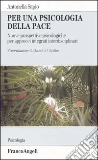 Spedito Oggi Per una psicologia della pace. Nuove prospettive psicologiche per approcci integrati interdisciplinari