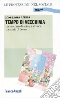 Tempo di vecchiaia. Un percorso di anima e di cura tra storie di donne Promozione