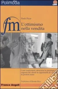 L‘ottimismo nella vendita. Come trasformare, attraverso la psicologia, le esigenze del cliente in opportunità di vendita di prodotti moda Prezzo Ridotto