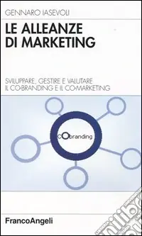 Spedito Oggi Le alleanze di marketing. Sviluppare, gestire e valutare il co-branding e il co-marketing