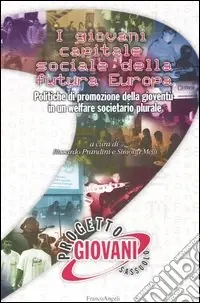 I giovani capitale sociale della futura Europa. Politiche di promozione della gioventù in un welfare societario plurale Offerta Del Giorno