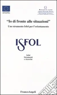 «Io di fronte alle situazioni». Uno strumento Isfol per l‘orientamento Acquista Ora