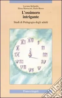 L‘ossimoro intrigante. Studi di pedagogia degli adulti Non Perdere