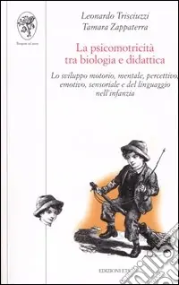 La psicomotricità tra biologia e didattica. Lo sviluppo motorio, mentale, percettivo, emotivo, sensoriale e del linguaggio nell‘infanzia Promo Stagionale