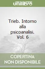 Professionale Trieb. Intorno alla psicoanalisi. Vol. 6