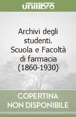 Subito Disponibile Archivi degli studenti. Scuola e Facoltà di farmacia (1860-1930)