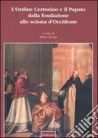 Sconto L‘Ordine certosino e il papato dalla fondazione allo scisma d‘Occidente. Atti del Convegno internazionale (Roma, 16-18 maggio 2002)