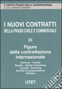 I nuovi contratti nella prassi civile e commerciale. Vol. 11 Figure della contrattazione internazionale Must-Have