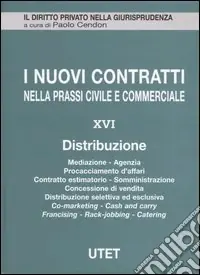 I nuovi contratti nella prassi civile e commerciale. Vol. 16 Distribuzione Nuova Collezione