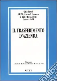 Soddisfatti O Rimborsati Quaderni di diritto del lavoro e delle relazioni industriali. Vol. 28 Il trasferimento d‘azienda
