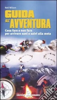 Guida all‘avventura. Cosa fare e cosa non fare per arrivare salvi alla meta Popolare
