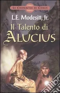 Il Talento di Alucius. Le cronache di Corus. Vol. 1 Direttamente Dal Produttore
