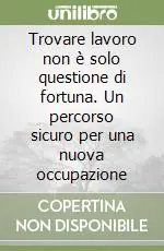 Trovare lavoro non è solo questione di fortuna. Un percorso sicuro per una nuova occupazione Compra Adesso