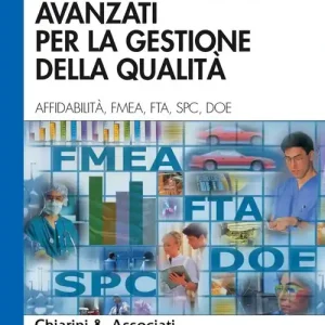Strumenti statistici avanzati per la gestione della qualità. Affidabilità, FMEA, FTA, SPC, DOE Ultima Occasione