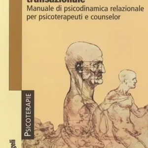 Promozione Psicoanalisi transazionale. Manuale di psicodinamica relazionale per psicoterapeuti e counsellor