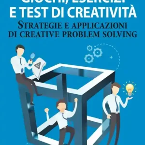 Giochi, esercizi e test di creatività. Strategie e applicazioni di creative problem solving Ultima Occasione