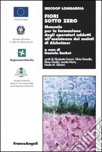 Compra Adesso Fiori sotto zero. Manuale per la formazione degli operatori addetti all‘assistenza dei malati di Alzheimer