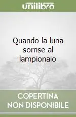 Compra Adesso Quando la luna sorrise al lampionaio