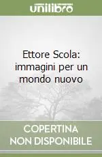 Nuova Collezione Ettore Scola immagini per un mondo nuovo