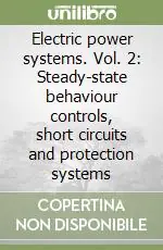 Electric power systems. Vol. 2 Steady-state behaviour controls, short circuits and protection systems Offerta Lampo