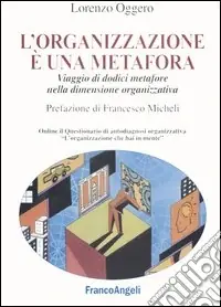 L‘organizzazione è una metafora. Viaggio di dodici metafore nella dimensione organizzativa Affare