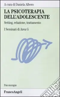 Miglior Prezzo La psicoterapia dell‘adolescente. Setting, relazione, trattamento. I Seminari di Area G
