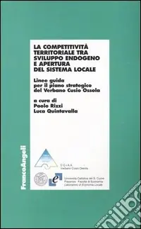 Soddisfatti O Rimborsati La competitività territoriale tra sviluppo endogeno e apertura del sistema locale. Linee guida per il piano strategico del Verbano Cusio Ossola