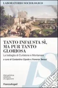 Tanto infausta sì, ma pur tanto gloriosa. La battaglia di Curtatone e Montanara Non Perdere