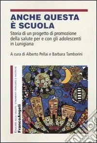 Anche questa è scuola. Storia di un progetto di promozione della salute per e con gli adolescenti in Lunigiana Promozione Esclusiva