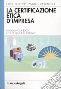 La certificazione etica d‘impresa. La norma SA 8000 ed il quadro legislativo Professionale