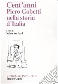Cent‘anni. Piero Gobetti nella storia d‘Italia Nuova Collezione