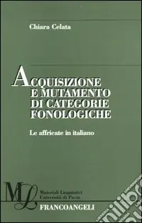 Acquisizione e mutamento di categorie fonologiche. Le affricate in italiano Prezzo Conveniente