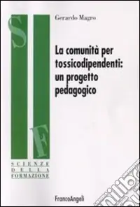Novità La comunità per tossicodipendenti. Un progetto pedagogico