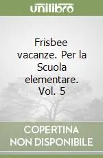 Frisbee vacanze. Per la Scuola elementare. Vol. 5 Promozione
