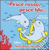 Occasione Imperdibile Pesce rosso, pesce blu. Sono un libro bagno. Ediz. illustrata