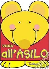 Popolare Vado all‘asilo. Ediz. illustrata