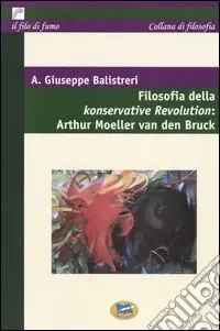 Subito Disponibile Filosofia della Konservative Revolution Arthur Moeller van den Bruck