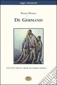 De Germanis. 1939-1945 libertà e ideali nel collegio Ghislieri Occasione Imperdibile
