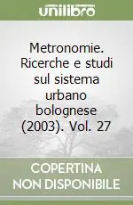 Popolare Metronomie. Ricerche e studi sul sistema urbano bolognese (2003). Vol. 27